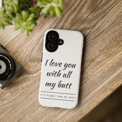 Phone Case - "I Love You With All My Butt" Funny Romantic Protective Cover