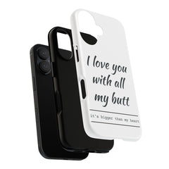 Phone Case - "I Love You With All My Butt" Funny Romantic Protective Cover