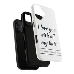 Phone Case - "I Love You With All My Butt" Funny Romantic Protective Cover